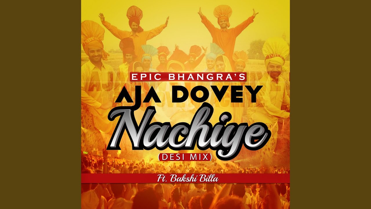 Aja Dovey Nachiye (Desi Mix) (feat. Bakshi Billa)