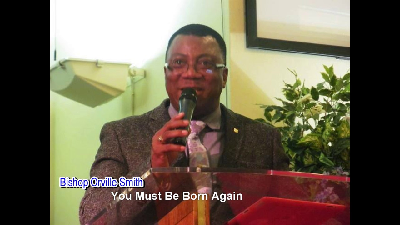 Bishop Orville Smith -You Must Be Born Again PART 1