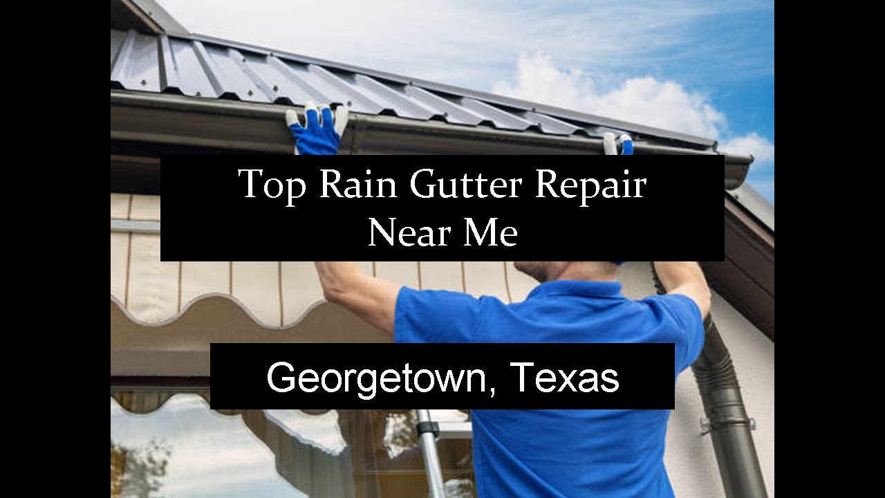 Top Rain Gutter Repair Near Me Georgetown Texas