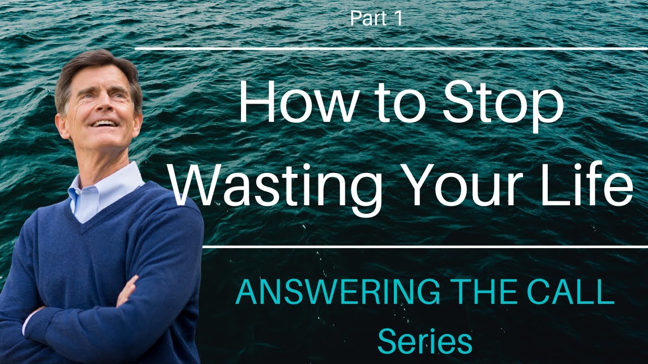 Answering the Call Series: How to Stop Wasting Your Life, Part 1 | Chip Ingram