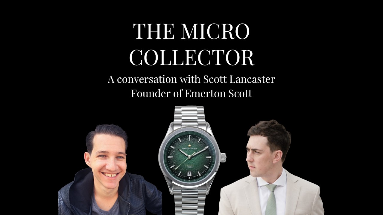 Why Great Microbrand Watches Don’t Need Ads | Scott Lancaster (Emerton Scott)