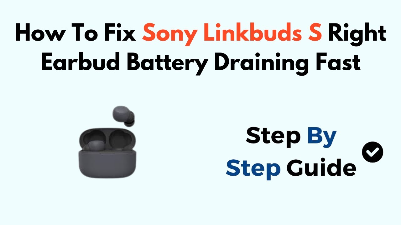 How To Fix Sony Linkbuds S Right Earbud Battery Draining Fast