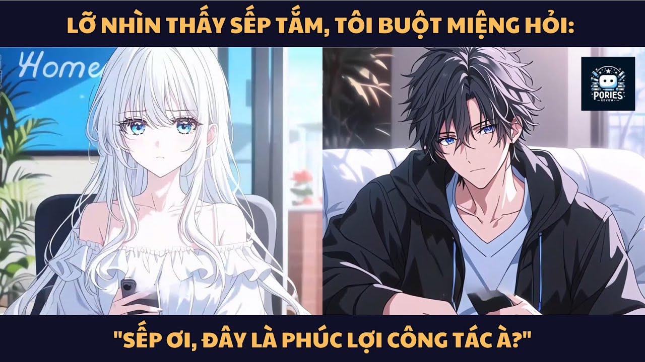 [FULL] LỠ NHÌN THẤY SẾP TẮM, TÔI BUỘT MIỆNG HỎI: 