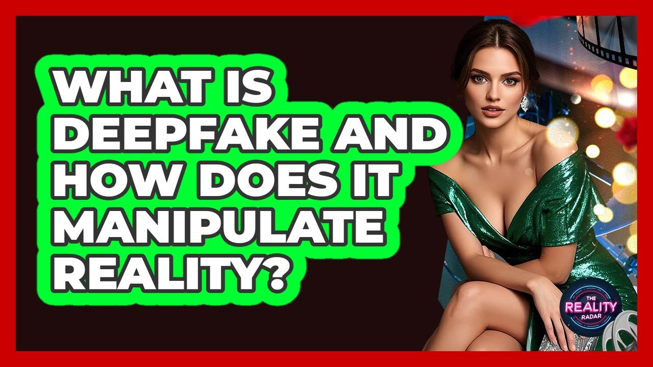 What Is Deepfake And How Does It Manipulate Reality? - The Reality Radar