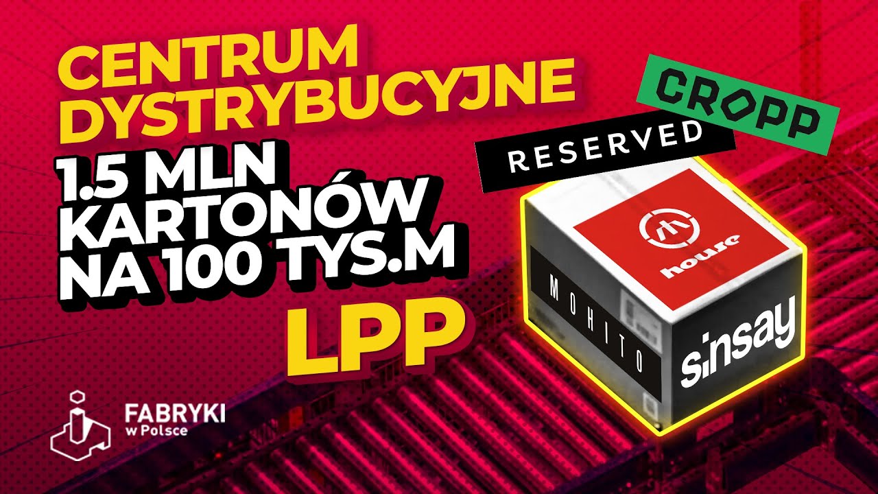 Jak To Działa: Centrum Dystrybucyjne odzieży LPP – Fabryki w Polsce