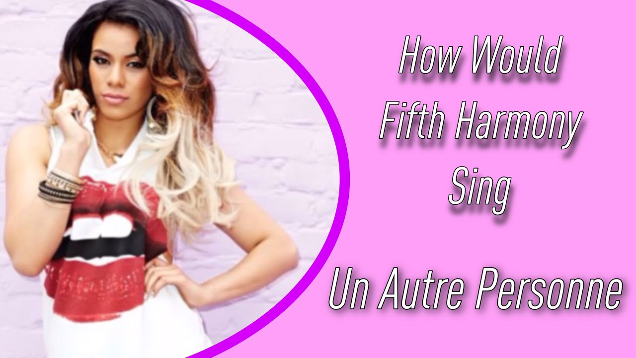 How Would Fifth Harmony Sing Un Autre Personne by Little Mix