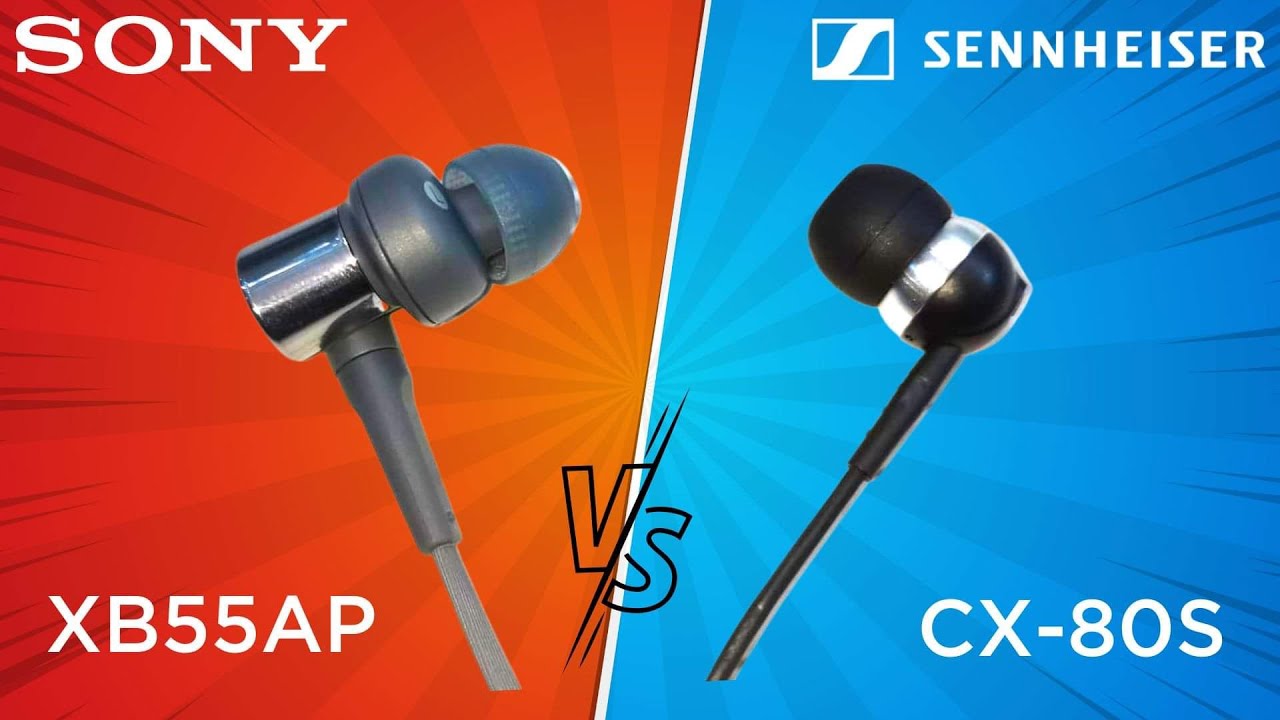 So sánh Sony MDR-XB55AP vs Sennheiser CX80S chọn Cá tính hay Dịu dàng