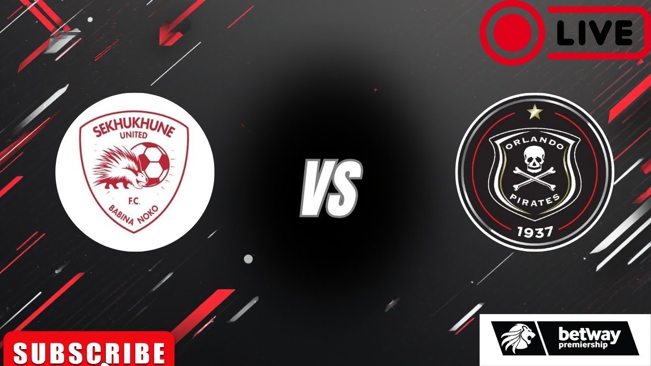 SEKHUKHUNE UNITED VS ORLANDO PIRATES LIVE