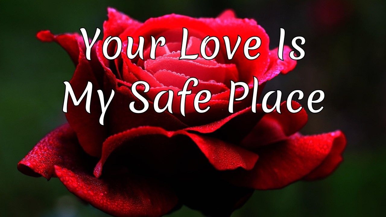 Your Love Is My Safest Place❤️🌹Gentle, Steady and Endlessly True
