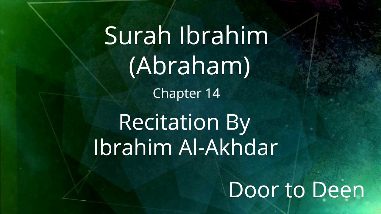 Surah Ibrahim (Abraham) Ibrahim Al-Akhdar Quran Recitation