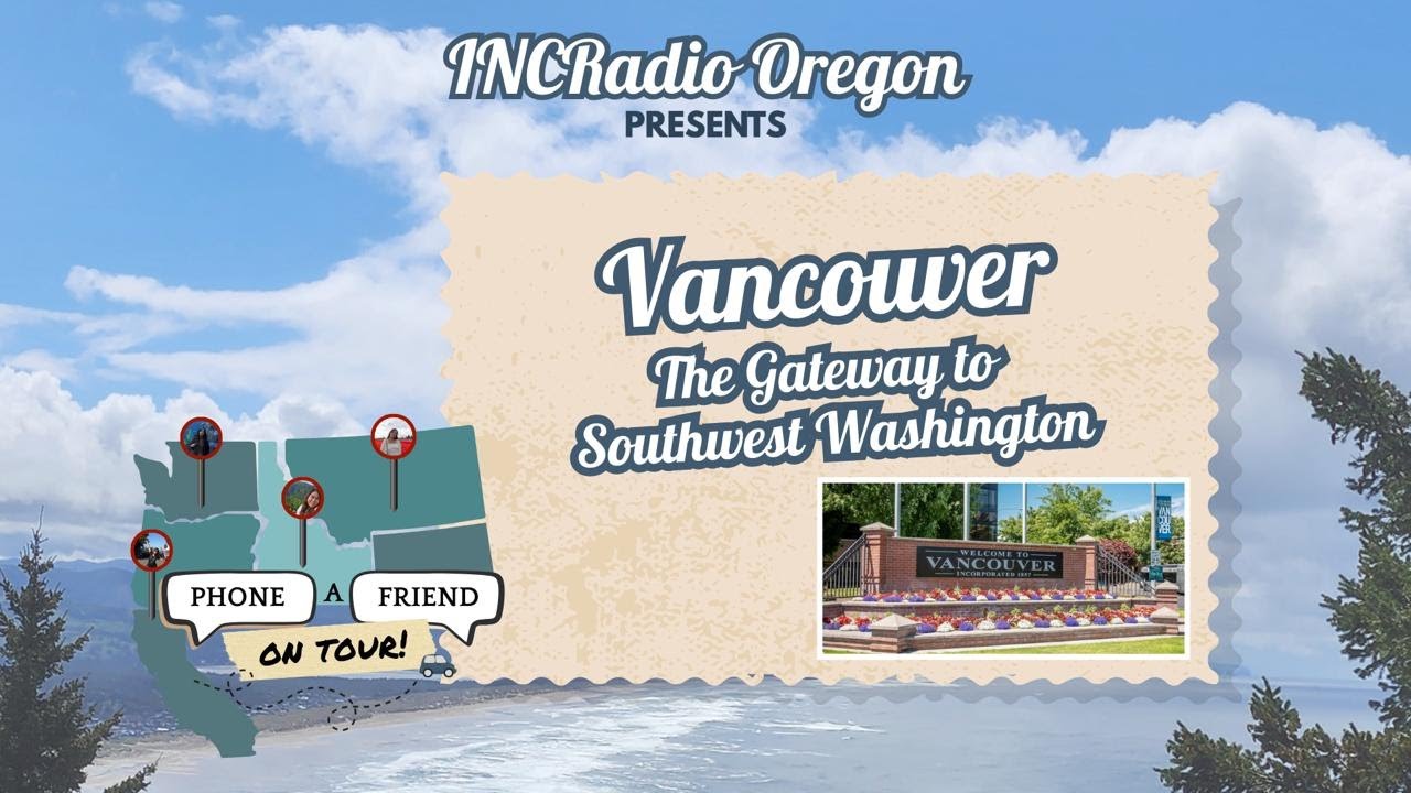 Vancouver, The Gateway to Southwest Washington | Phone-A-Friend: On Tour | INCRadio Oregon