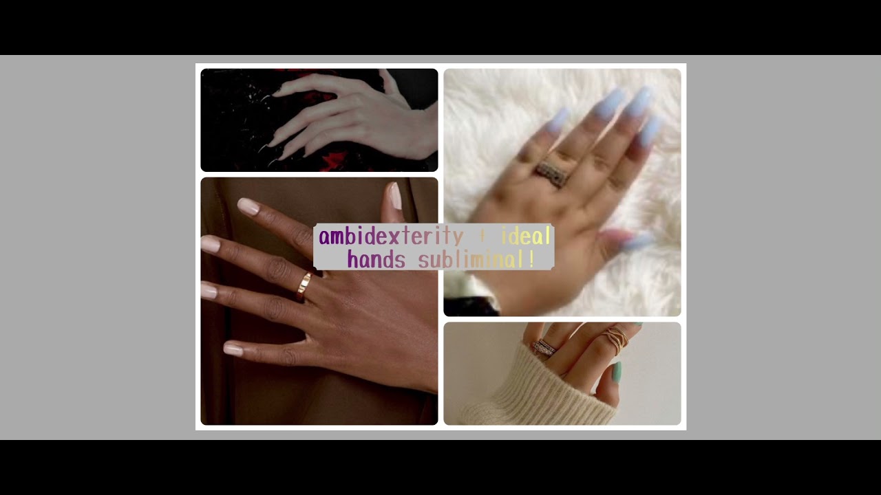 ambidexterity + ideal hands subliminal