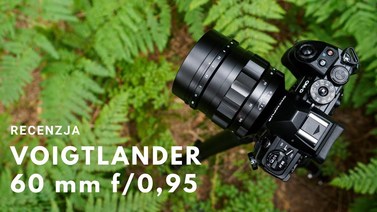Voigtlander 60 mm f/0,95 - Recenzja ultrajasnego obiektywu z mocowaniem micro 4/3