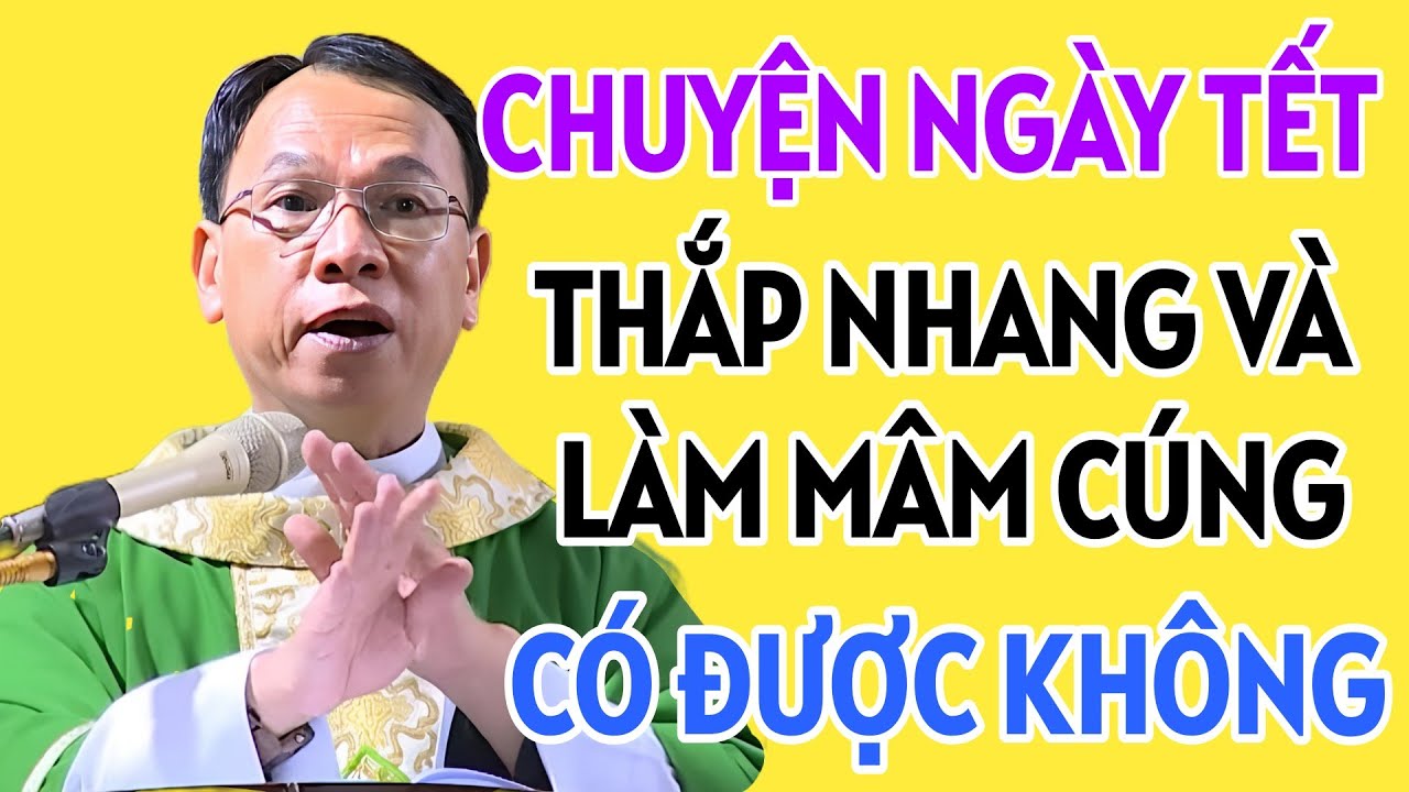 CHUYỆN NGÀY TẾT : CÓ ĐƯỢC LÀM MÂM CÚNG VÀ THÁP NHANG TRÊN BÀN THỜ KHÔNG. CHA NGUYỄN THẾ THỦ GIẢI ĐÁP