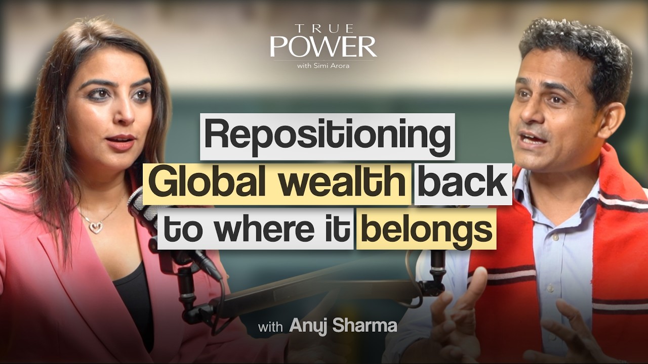 Returning Global Wealth to Its Roots ft. Anuj Sharma (Alsisar Impact) | True Power by Simi Arora