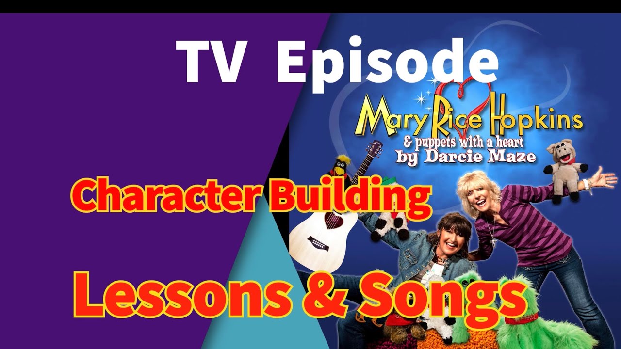 Character Building Lessons & Songs By Mary Rice Hopkins & Darcie Maze