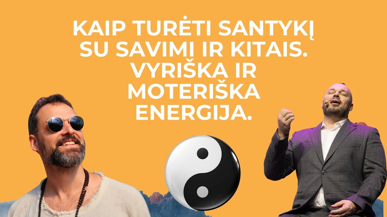 Kaip turėti santykį su savimi ir kitais. Vyriška ir moteriška energija.
