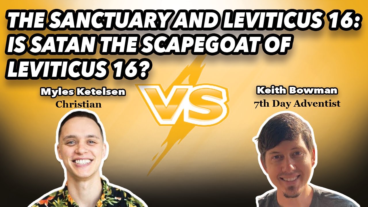 Myles Christian Vs Keith Bowman:  Is Satan the Scapegoat of Lev 16? EP 248
