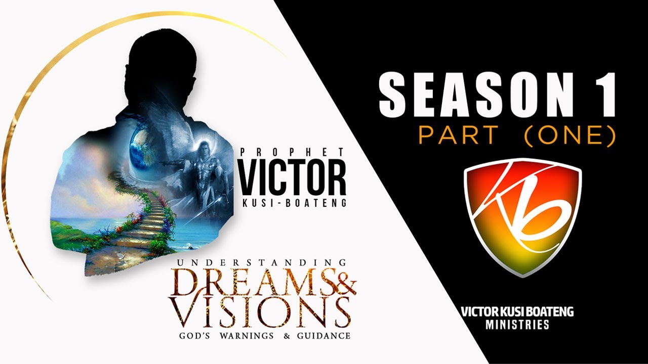 DREAMS AND VISIONS  BY PROPHET VICTOR KUSI BOATENG - SEASON ONE (PART 1)