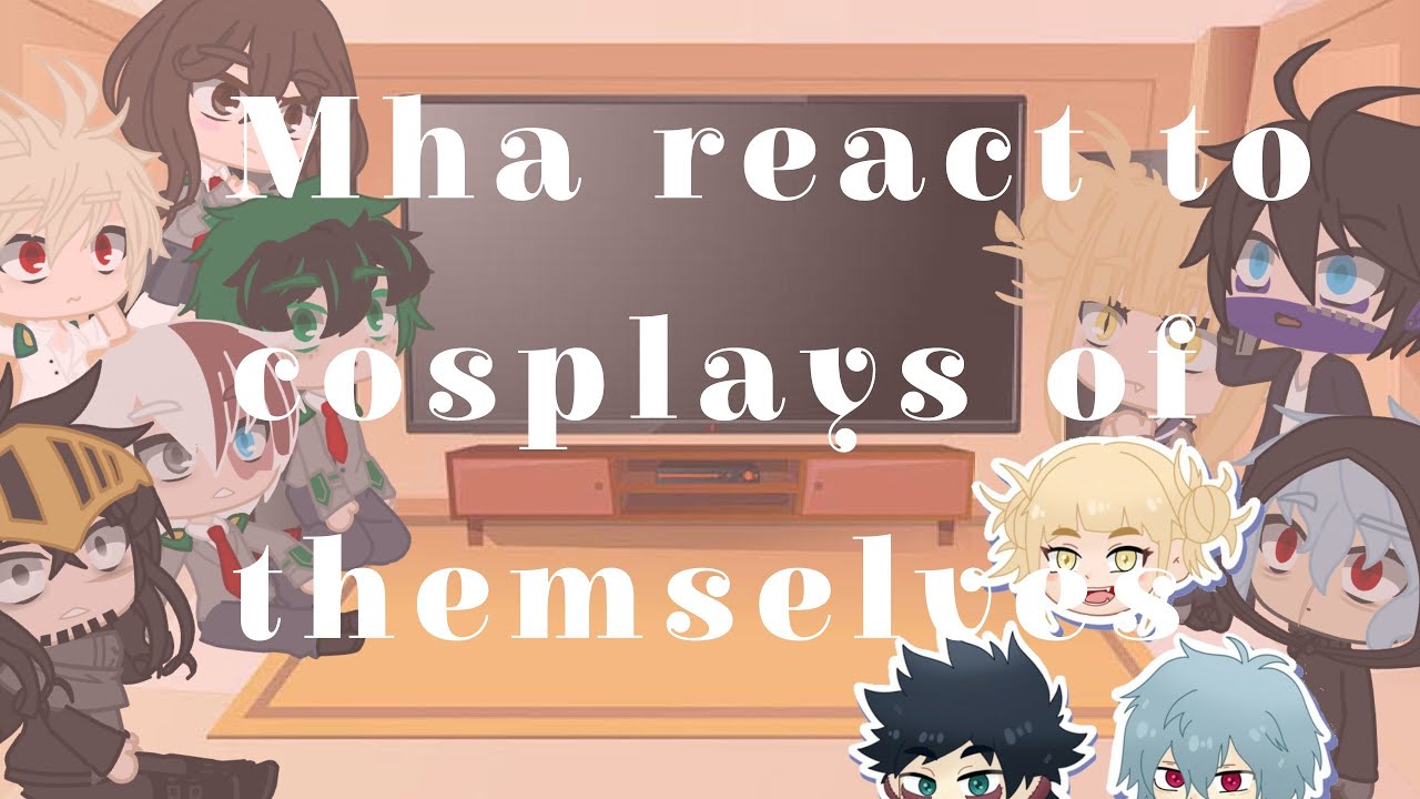 Mha react||•People cosplaying as them•||Heros & Villians