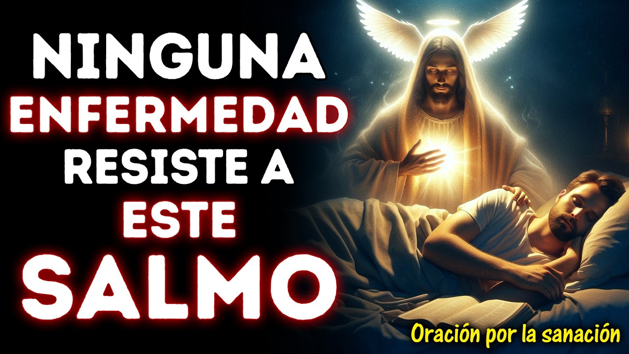 ¡Ni la PEOR ENFERMEDAD soporta ESTE SALMO! | ORACIÓN MILAGROSA PARA ENFERMOS