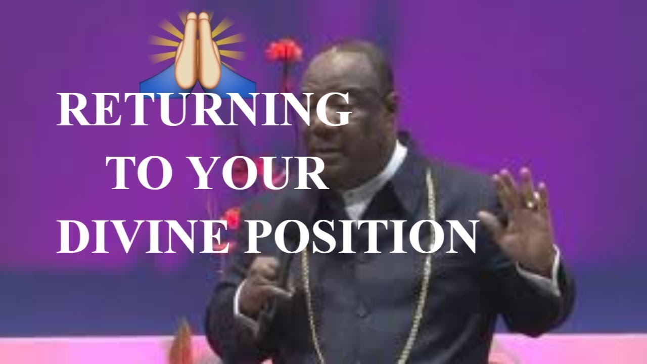 RETURNING TO YOUR DIVINE POSITION | Archbishop Duncan Williams 2018