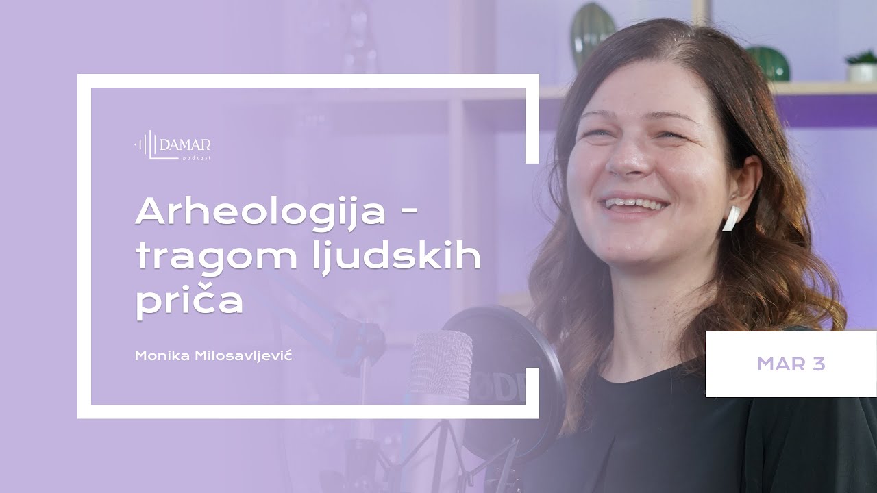 DAMAR 21: Monika Milosavljević: Arheologija - tragom ljudskih priča