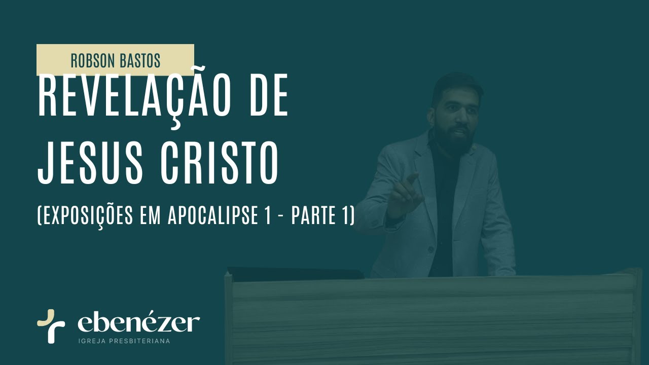 Revelação de Jesus Cristo (Apocalipse 1) - Robson Bastos