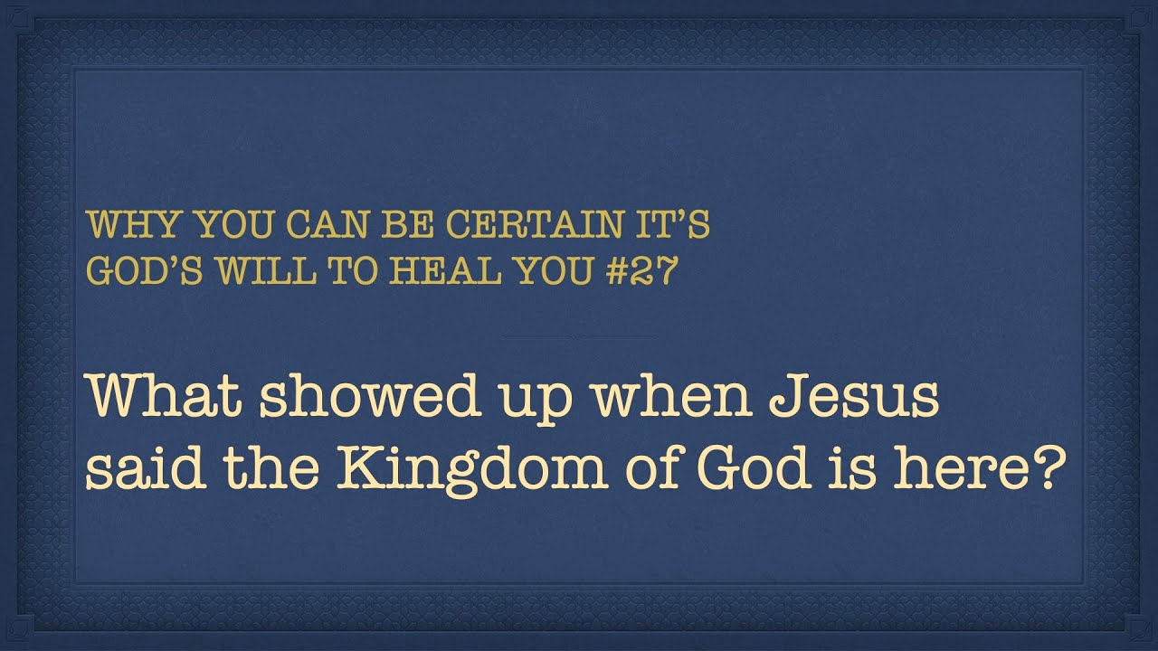 What Showed Up When Jesus Said The Kingdom of God Is Here?