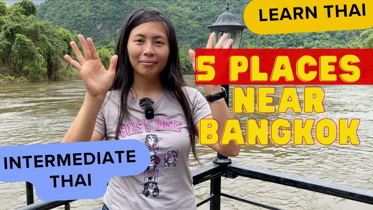 (Lower Intermediate Thai) My 5 favorite places to travel to (nearish Bangkok)