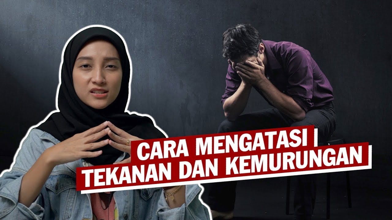 Cara Mengatasi Tekanan dan Kemurungan