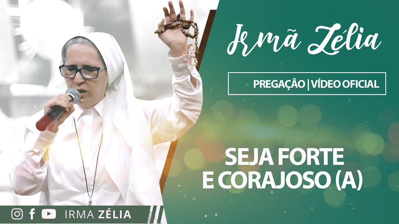 Ir. Zélia - Seja forte e Corajoso (a)