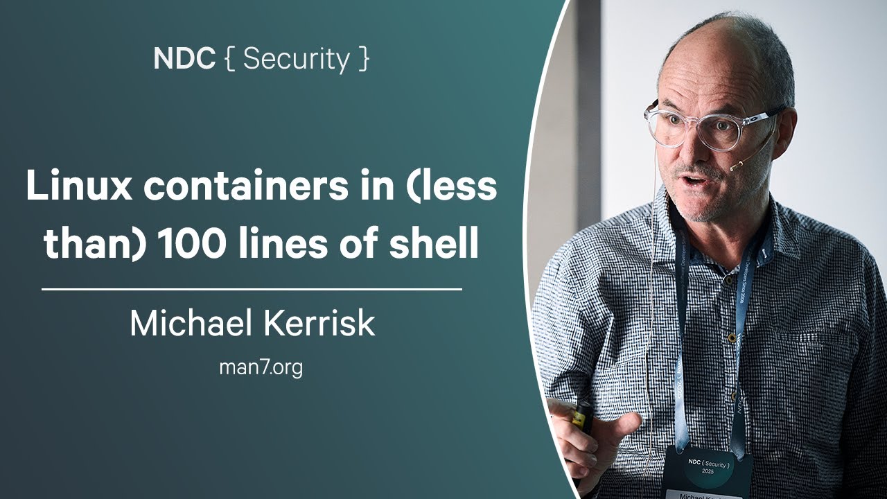 Linux containers in (less than) 100 lines of shell - Michael Kerrisk - NDC Security 2025