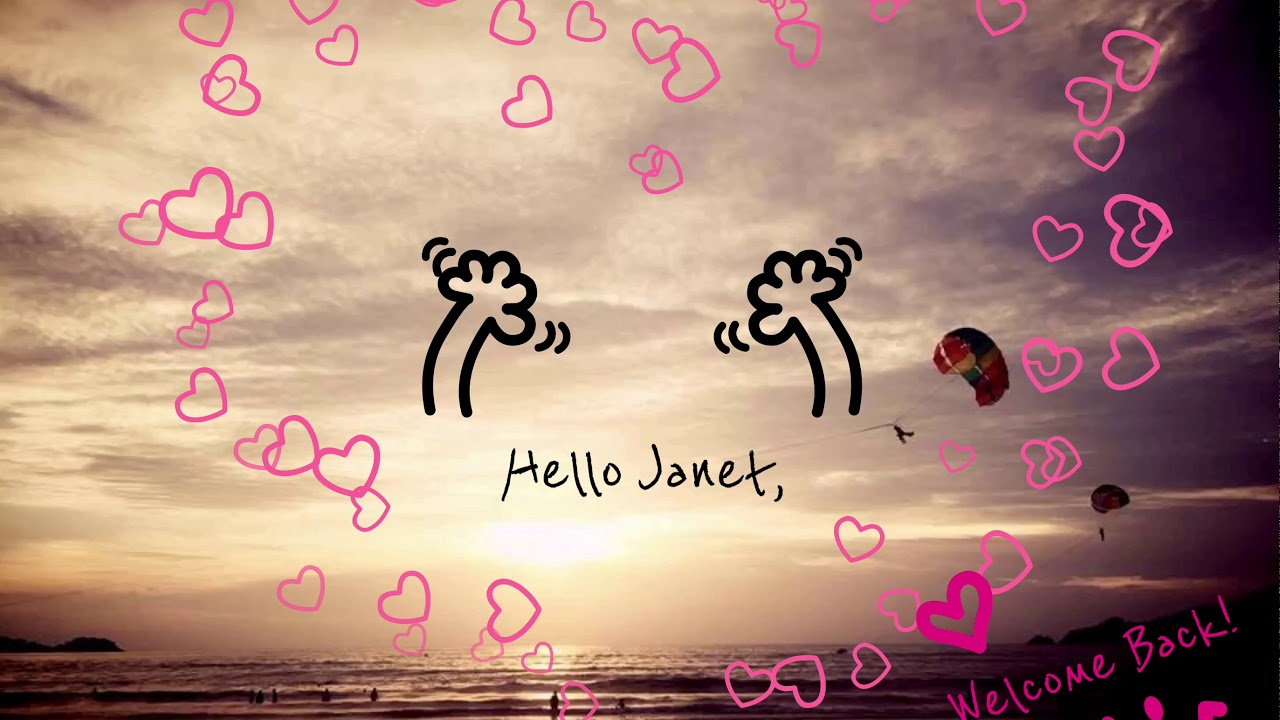Hello Janet, Welcome Back!