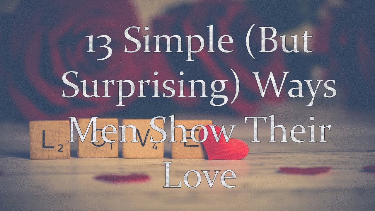 13 Simple (But Surprising) Ways Men Show Their Love