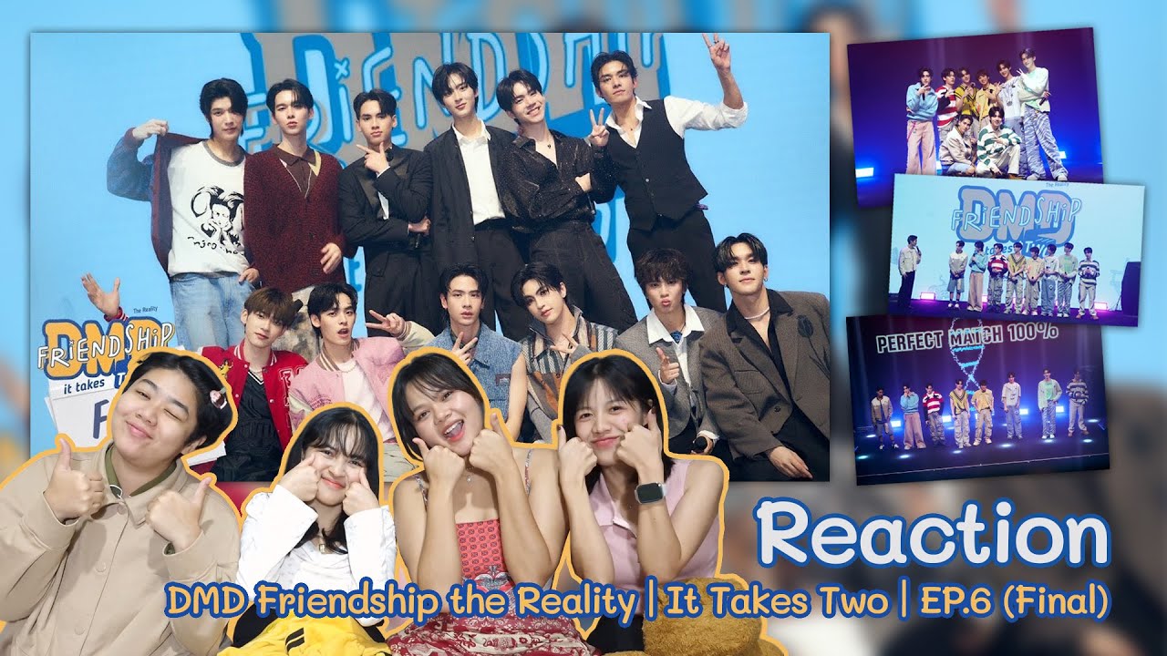 Reaction - DMD Friendship the Reality | It Takes Two | EP.6(Final)