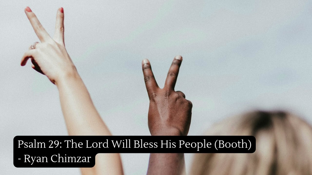 Psalm 29: The Lord Will Bless His People (Booth) - Ryan Chimzar