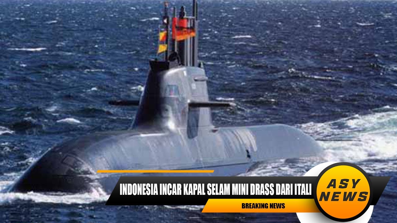 GERAK CEPAT..INDONESIA INCAR KAPAL SELAM MINI DRASS DARI ITALIA