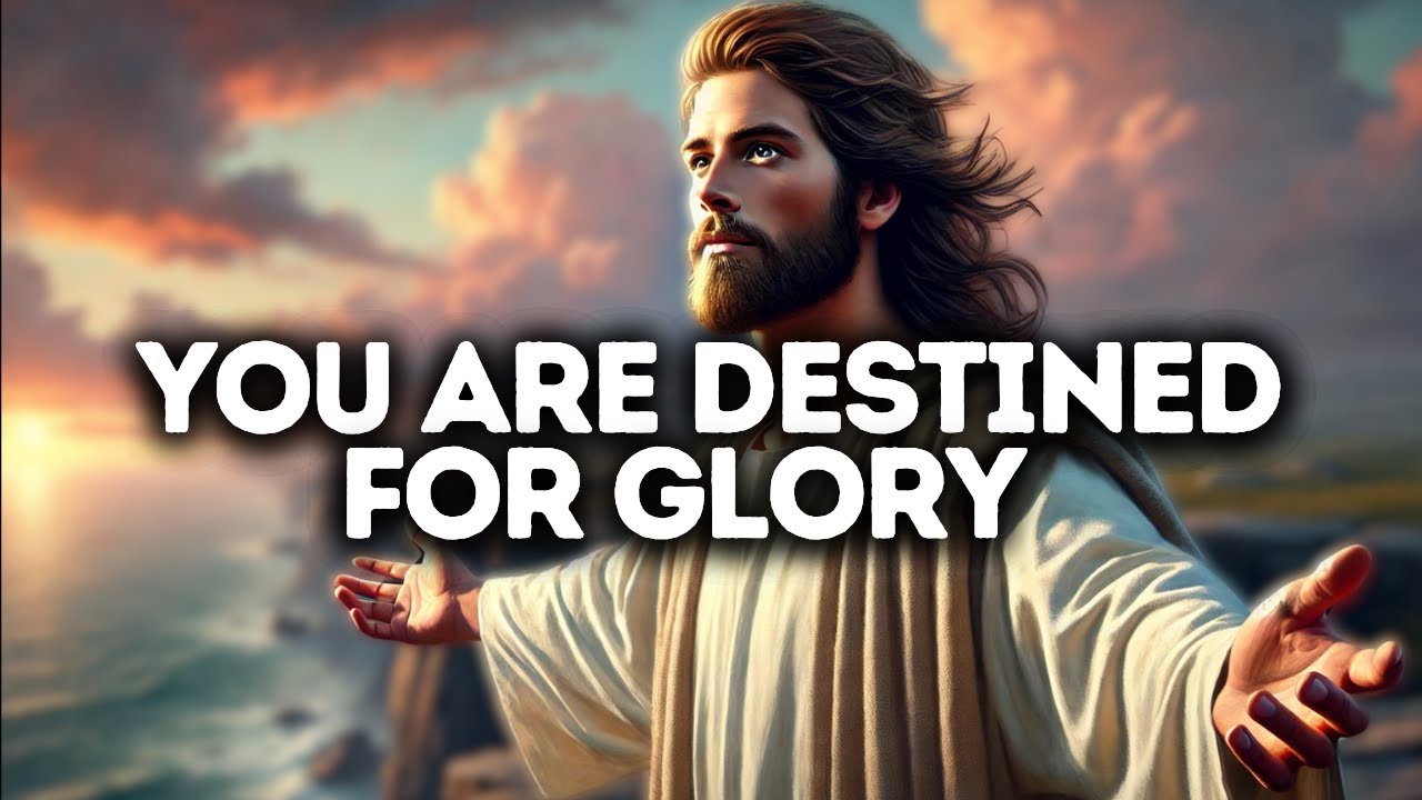 You Are Destined for Glory | God Says | God Message Today | Gods Message Now | God Message | God Say