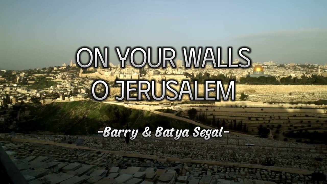 On Your Walls O Jerusalem Segal, Barry & Batya (lyrics)