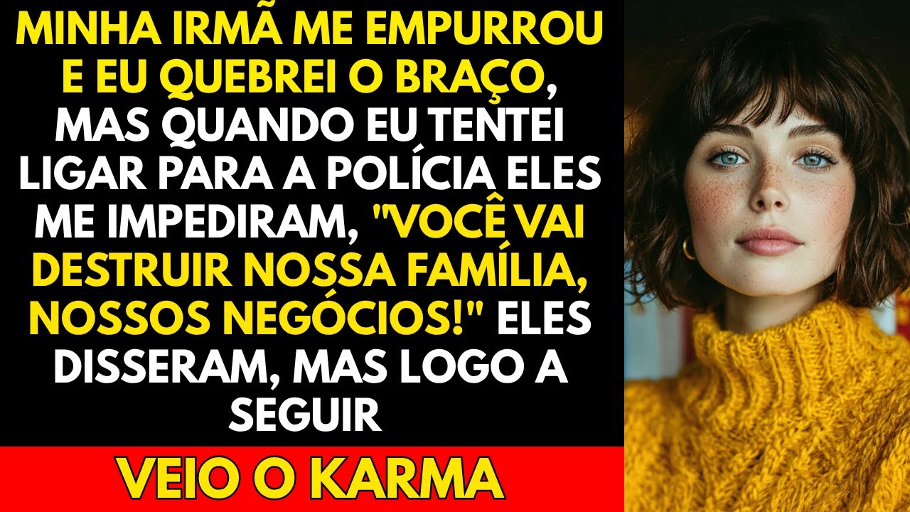 Minha Irmã Me Empurrou e Eu Quebrei o Braço, Mas Quando eu Tentei Ligar Para a Polícia Eles Me...