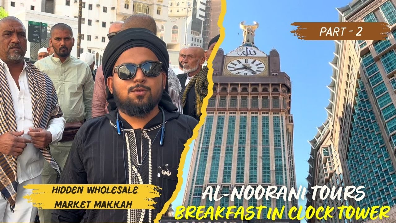 ✨In Makkah Clock Tower Experience🕋& Hidden Wholesale Market Tour | Moin Vlogs 07 | Al-Noorani Tours