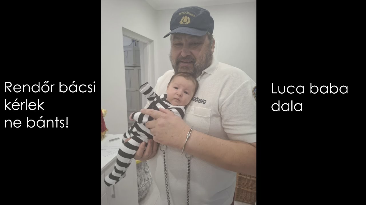 Rendőr bácsi kérlek ne bánts! Luca baba dala - Enyedi Sándor