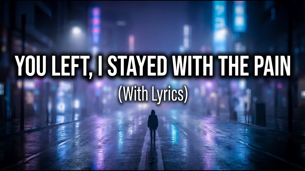You Left, I Stayed With the Pain (With Lyrics) | Emotional Heartbreak Pop Song