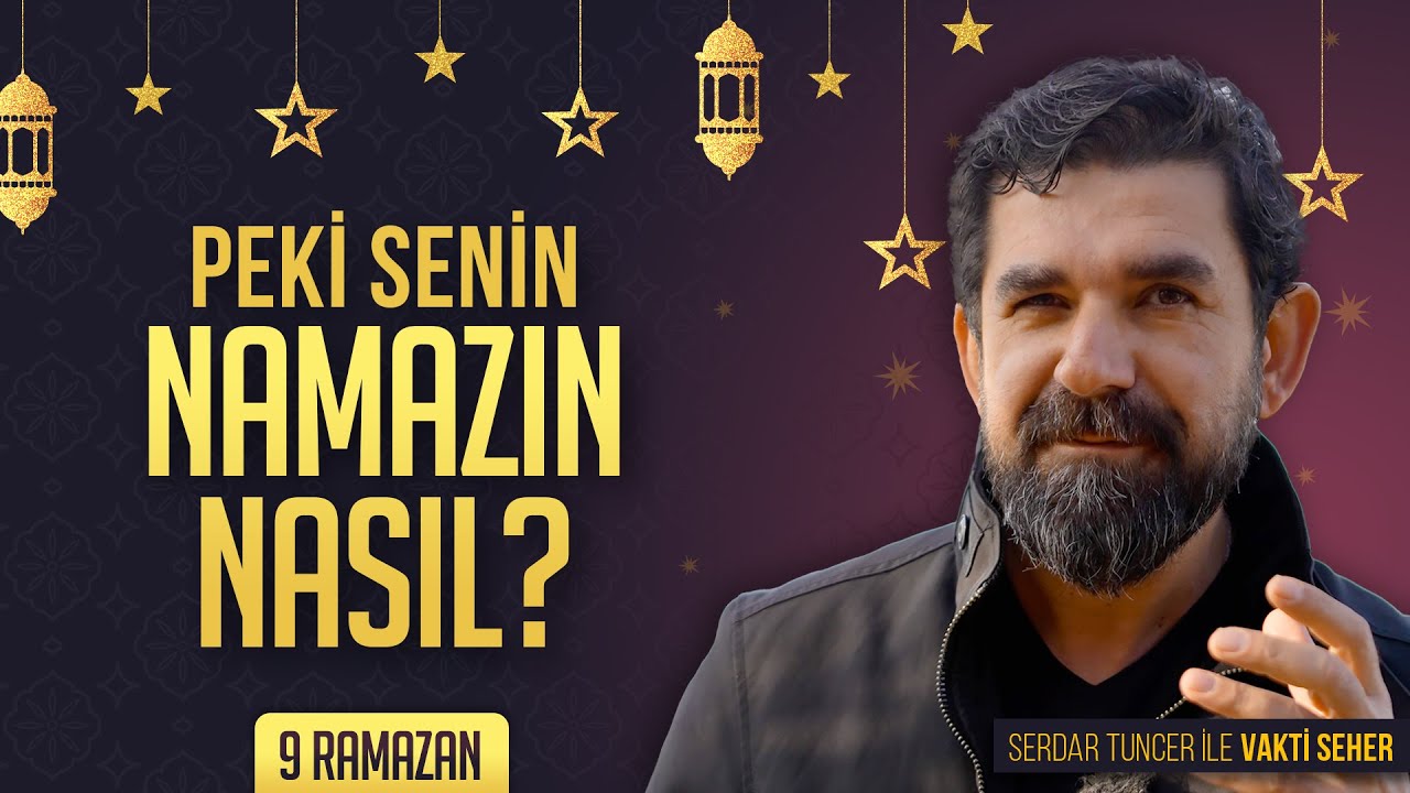 Peki Senin Namazın Nasıl? - Serdar Tuncer | Vakt-i Seher