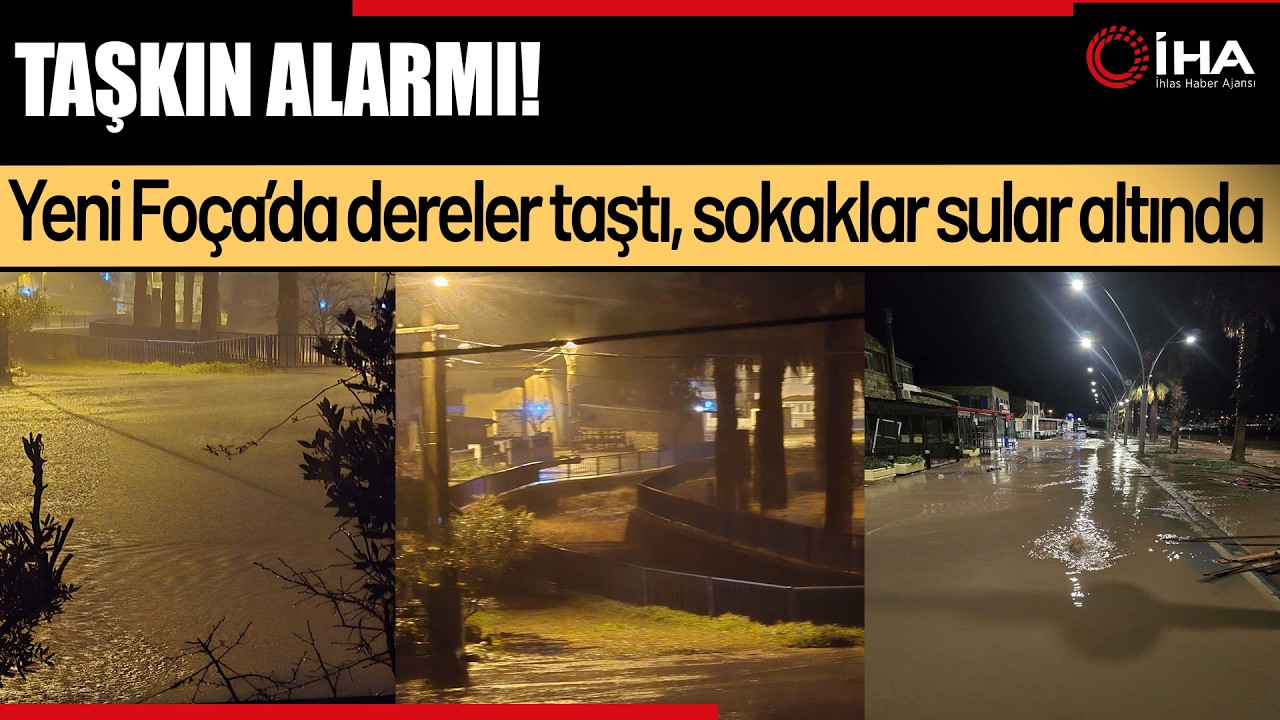 İzmir'de dereler taştı: Yeni Foça'yı su bastı