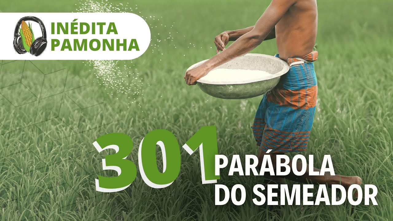Inédita Pamonha 301 - Parábola do Semeador