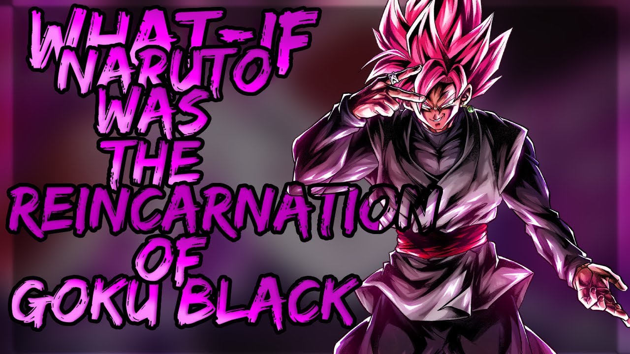 What if Naruto was the Reincarnation of Goku Black Part 1