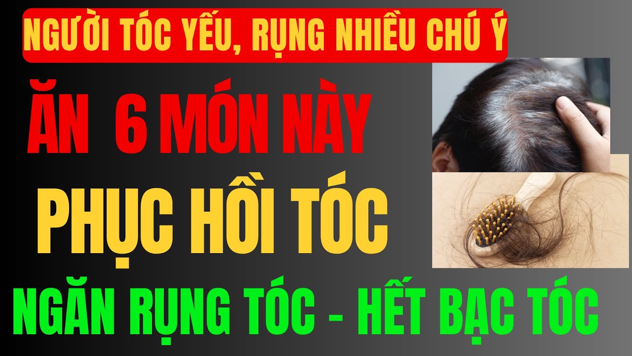 6 MÓN ĂN GIÚP TÓC KHỎE, NGĂN RỤNG TÓC & CHỐNG BẠC TÓC HIỆU QUẢ |sức khỏe tuổi già| cẩm nang y tế