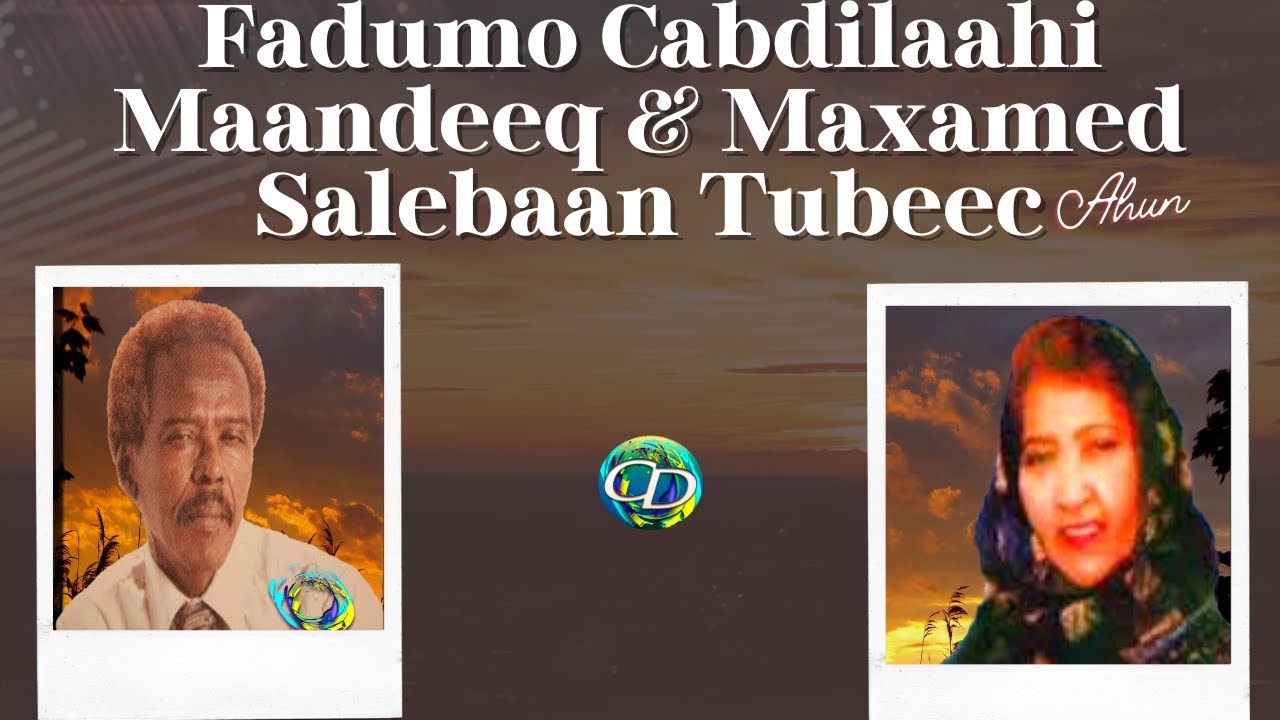 Fadumo Cabdilaahi Maandeeq & aun Maxamed Salebaan Tubeec | Heestii Nayruus